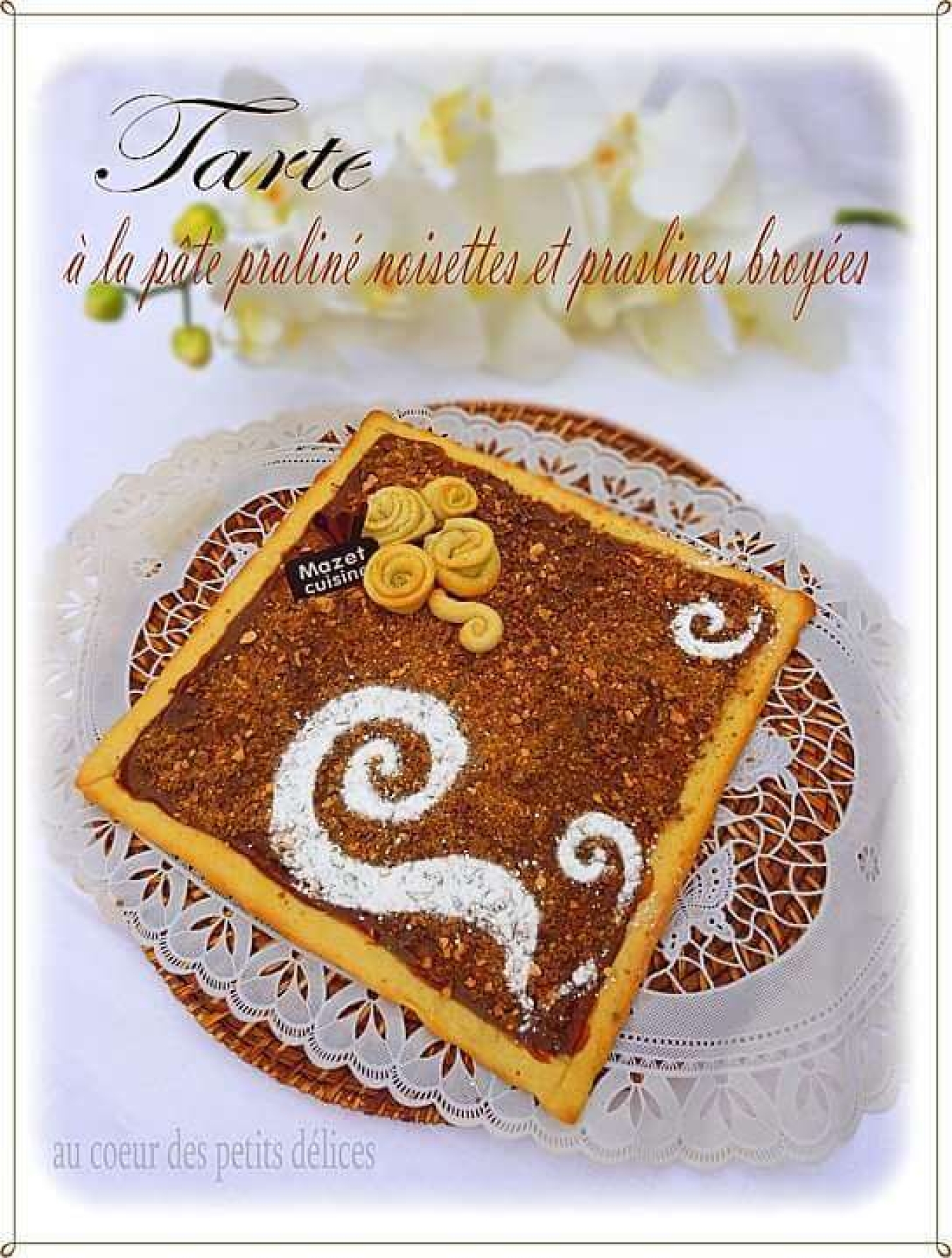 La recette de Aucoeurdespetitsdelices.com : Tarte à la pâte pralinée noisettes et pralines broyées